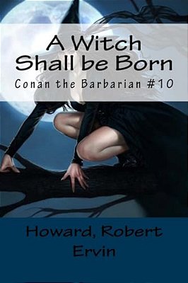A Witch Shall Be Born: Conan The Barbarian #10-..