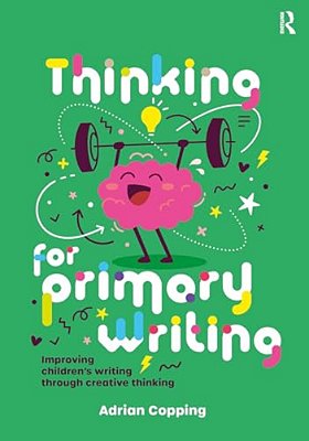 Thinking For Primary Writing: Improving Children's Writing Through Creative Thinking-..