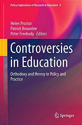Controversies In Education: Orthodoxy And Heresy In Policy And Practice-..