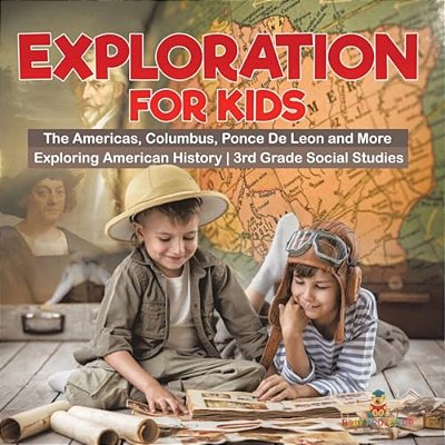 Exploration For Kids - The Americas, Columbus, Ponce De Leon And More Exploring American History 3RD Grade Social Studies-..