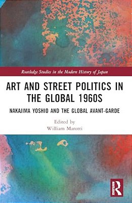 Art And Street Politics In The Global 1960S: Yoshio Nakajima And The Global Avant-Garde-..