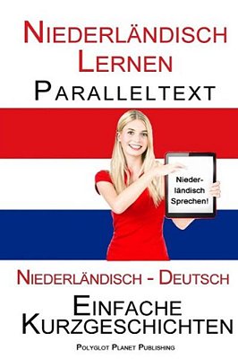 Niederländisch Lernen - Paralleltext - Einfache Kurzgeschichten (Niederländisch - Deutsch) Bilingual-..
