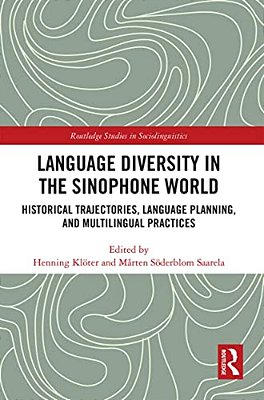 Language Diversity In The Sinophone World: Historical Trajectories, Language Planning, And Multilingual Practices-..