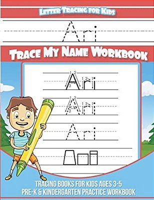 Ari Letter Tracing For Kids Trace My Name Workbook: Tracing Books For Kids Ages 3 - 5 Pre-k & Kindergarten Practice Workbook-..
