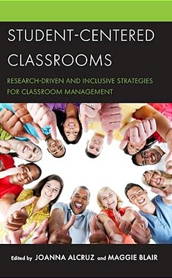 Student-Centered Classrooms: Research-Driven And Inclusive Strategies For Classroom Management-..