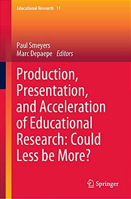 Production, Presentation, And Acceleration Of Educational Research: Could Less Be More?-..