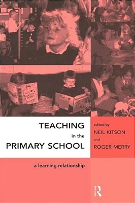 Teaching In The Primary School: A Learning Relationship-..