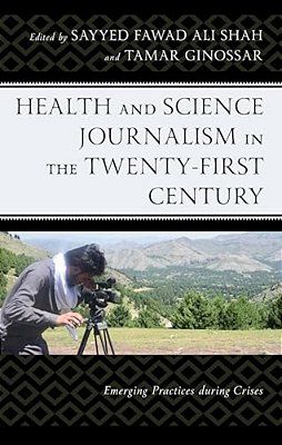 Health And Science Journalism In The Twenty-First Century: Emerging Practices During Crises-..