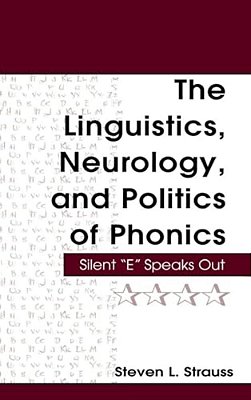 The Linguistics, Neurology, And Politics Of Phonics: Silent "E" Speaks Out-..