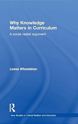 Why Knowledge Matters In Curriculum: A Social Realist Argument-..