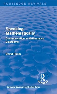 Routledge Revivals: Speaking Mathematically (1987): Communication In Mathematics Clasrooms-..