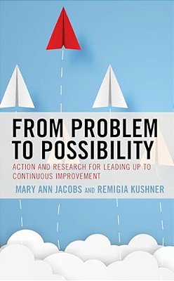 From Problem To Possibility: Action And Research For Leading Up To Continuous Improvement-..