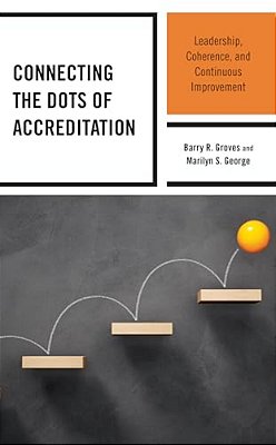 Connecting The Dots Of Accreditation: Leadership, Coherence, And Continuous Improvement-..