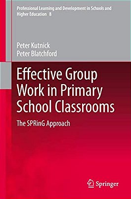Effective Group Work In Primary School Classrooms: The Spring Approach-..