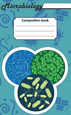 Microbiology Composition Book: 200 Cream Pages With 5 X 8(12.7 X 20.32 Cm) Size. Notebook For Real Biologist And Microbiologist With Bacterias Under-..