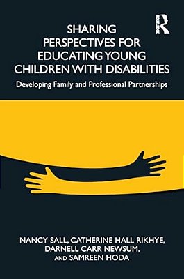 Sharing Perspectives For Educating Young Children With Disabilities: Developing Family And Professional Partnerships-..