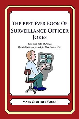 The Best Ever Book Of Surveillance Officer Jokes: Lots And Lots Of Jokes Specially Repurposed For You-Know-who-..