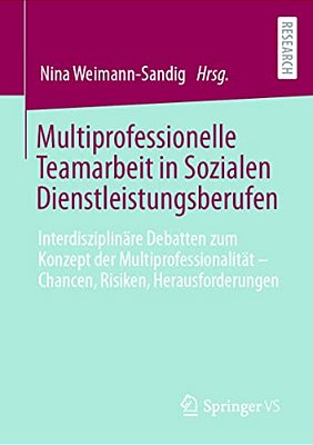 Multiprofessionelle Teamarbeit In Sozialen Dienstleistungsberufen: Interdisziplinäre Debatten Zum Konzept Der Multiprofessionalität - Chancen, Risiken-..