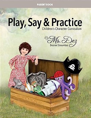 Play, Say & Practice Parent Book (With Bible Verses): Children's Character Curriculum-..