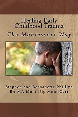 Healing Early Childhood Trauma: The Montessori Way-..