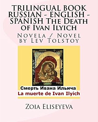 Trilingual Book Russian - English - Spanish The Death Of Ivan Ilyich: Novela/Novel By Lev Tolstoy-..