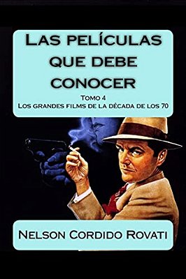 Las Películas Que Debe Conocer - Tomo 4: Los Grandes Films De Los Años 70-..