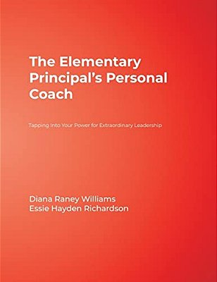 The Elementary Principal's Personal Coach: Tapping Into Your Power For Extraordinary Leadership-..