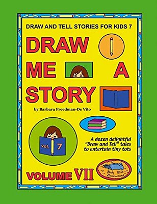 Draw And Tell Stories For Kids 7: Draw Me A Story Volume VII-..