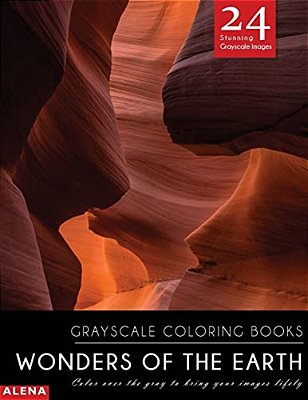 Wonders Of The Earth: Grayscale Coloring Books: Color Over The Gray To Bring Your Images Lifely With 24 Stunning Grayscale Images-..