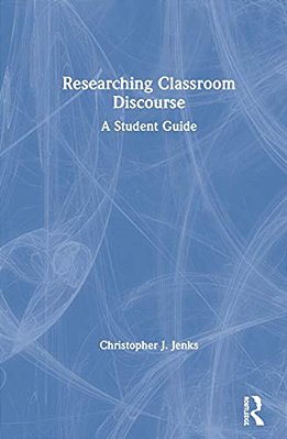 Researching Classroom Discourse: A Student Guide-..