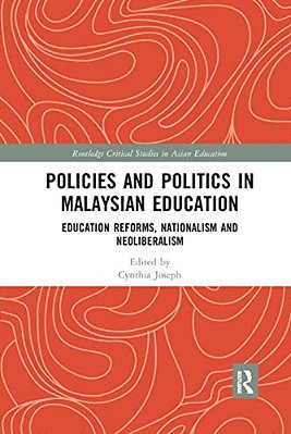 Policies And Politics In Malaysian Education: Education Reforms, Nationalism And Neoliberalism-..