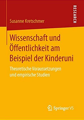 Wissenschaft Und Öffentlichkeit Am Beispiel Der Kinderuni: Theoretische Voraussetzungen Und Empirische Studien-..