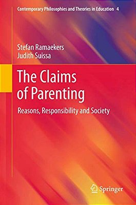 The Claims Of Parenting: Reasons, Responsibility And Society-..