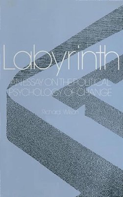Labyrinth: An Essay On The Political Psychology Of Change: An Essay On The Political Psychology Of Change-..