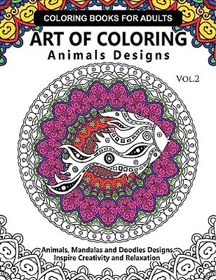 Art Of Coloring Animals Design: A Coloring Book For Adults: Inspired Flowers, Animals And Mandala Pattern-..