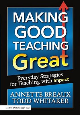 Making Good Teaching Great: Everyday Strategies For Teaching With Impact-..