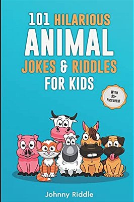 101 Hilarious Animal Jokes & Riddles For Kids: Laugh Out Loud With These Funny & Silly Jokes: Even Your Pet Will Laugh! (With 35+ Pictures)-..