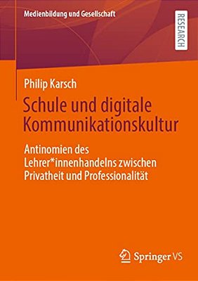Schule Und Digitale Kommunikationskultur: Antinomien Des Lehrer*innenhandelns Zwischen Privatheit Und Professionalität-..