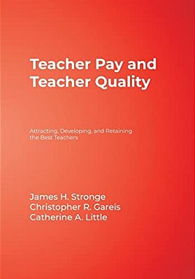 Teacher Pay & Teacher Quality: Attracting, Developing, & Retaining The Best Teachers-..