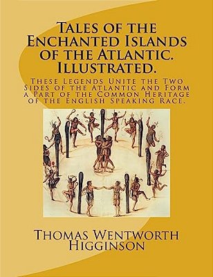 Tales Of The Enchanted Islands Of The Atlantic. Illustrated.: These Legends Unite The Two Sides Of The Atlantic And Form A Part Of The Common Heritage-..