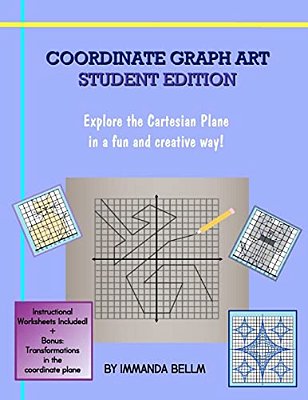 Coordinate Graph Art: Student Edition: Explore The Cartesian Plane In A Fun And Creative Way!-..