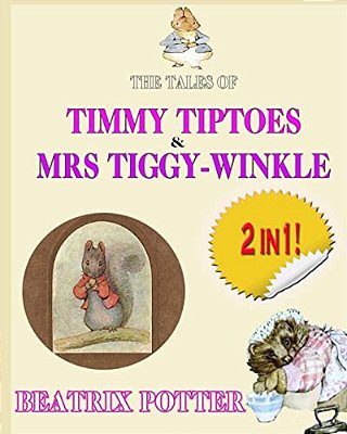 The Tale Of Timmy Tiptoes & The Tale Of Mrs. Tiggy-Winkle-..