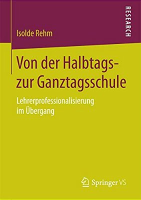 Von Der Halbtags- Zur Ganztagsschule: Lehrerprofessionalisierung Im Übergang-..