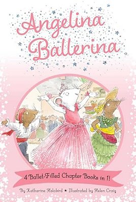 Angelina Ballerina 4 Ballet-Filled Chapter Books In 1!: Best Big Sister Ever!; Angelina Ballerina's Ballet Tour; Angelina Ballerina And The Dancing Pr-..
