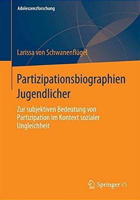 Partizipationsbiographien Jugendlicher: Zur Subjektiven Bedeutung Von Partizipation Im Kontext Sozialer Ungleichheit-..