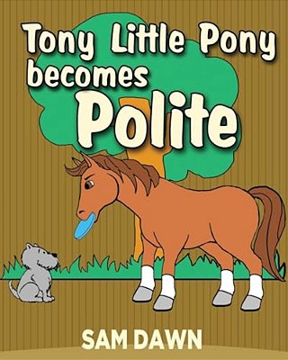 Tony Little Pony Becomes Polite-..