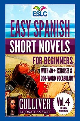 Easy Spanish Short Novels For Beginners With 60+ Exercises & 200-Word Vocabulary: "Gulliver" By Jonathan Swift-..