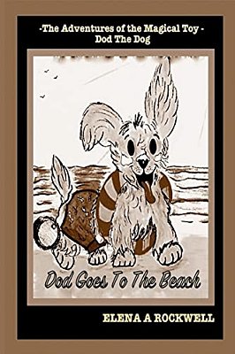 The Adventures Of The Magical Toy Dod The Dog: Dod Goes To The Beach-..