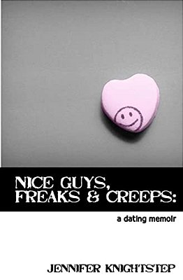 Nice Guys, Freaks & Creeps: A Dating Memoir-..