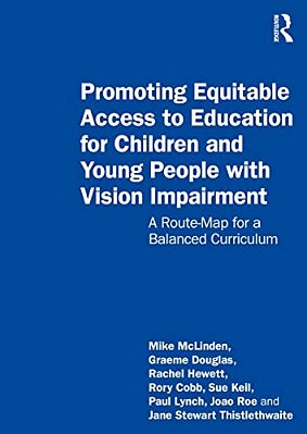 Promoting Equitable Access To Education For Children And Young People With Vision Impairment: A Route-Map For A Balanced Curriculum-..